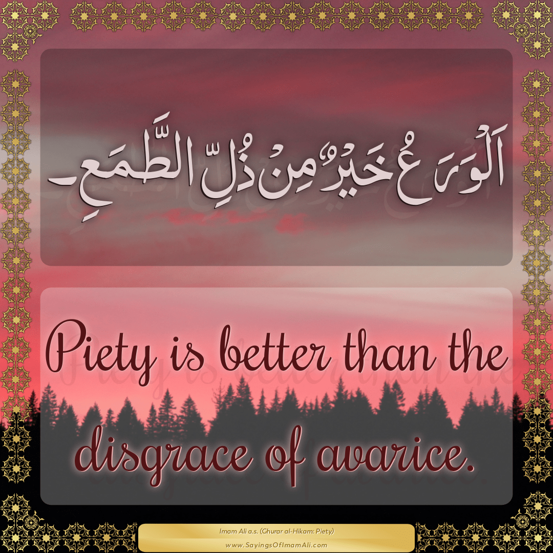 Piety is better than the disgrace of avarice.